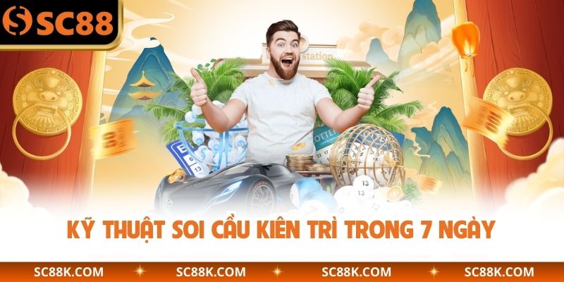 Kỹ thuật soi cầu kiên trì trong 7 ngày