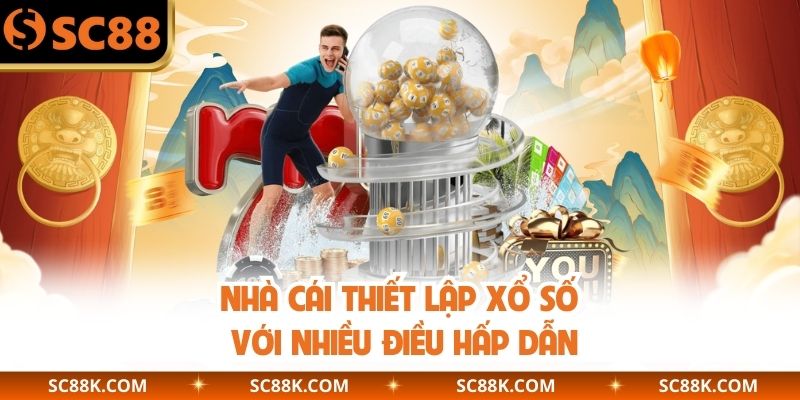 Nhà cái thiết lập xổ số với nhiều điều hấp dẫn
